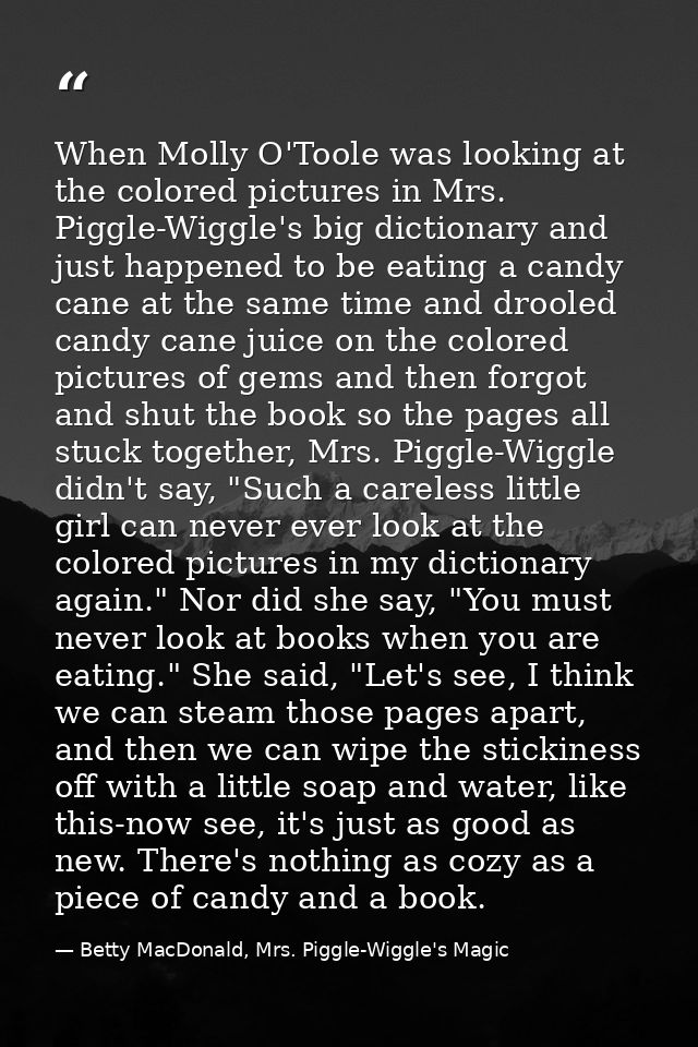 When Molly O'Toole was looking at the colored pictures in Mrs. Piggle-Wiggle's big dictionary and just happened to be ea — Betty MacDonald, Mrs. Piggle-Wiggle's Magic