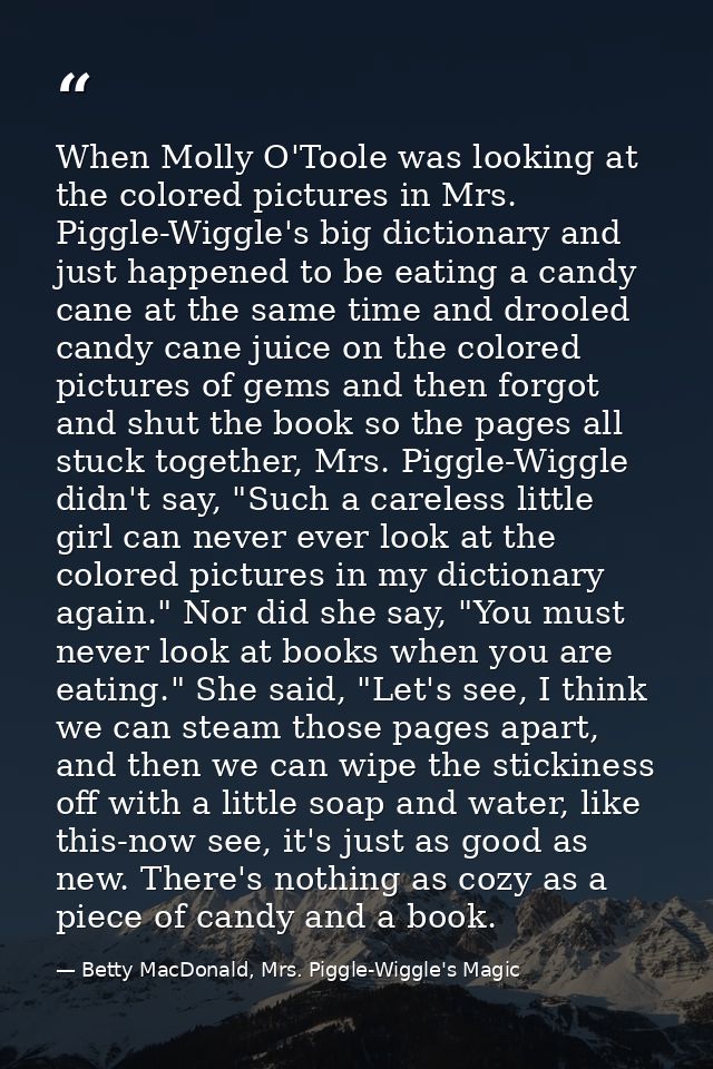 When Molly O'Toole was looking at the colored pictures in Mrs. Piggle-Wiggle's big dictionary and just happened to be ea — Betty MacDonald, Mrs. Piggle-Wiggle's Magic