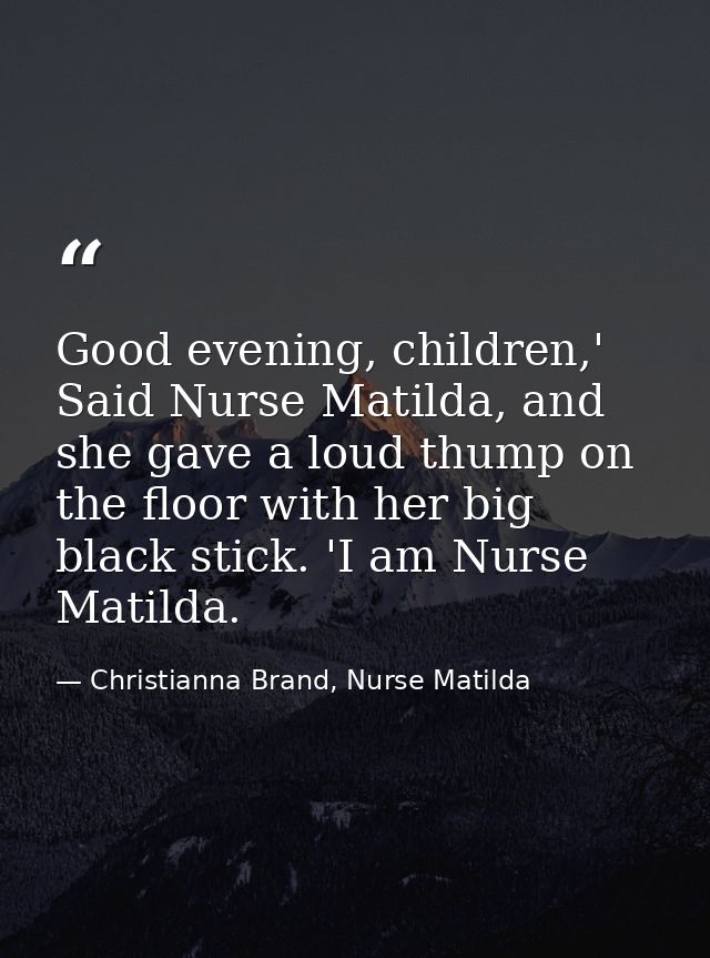 Good evening, children,' Said Nurse Matilda, and she gave a loud thump on the floor with her big black stick. 'I am Nurs — Christianna Brand, Nurse Matilda