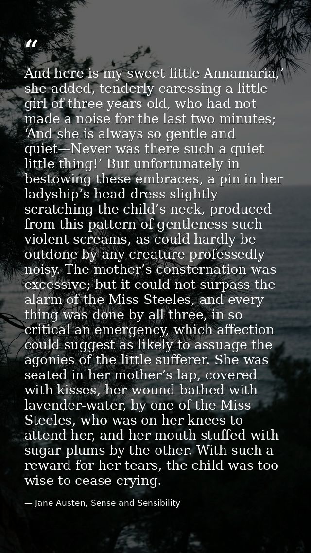 And here is my sweet little Annamaria,’ she added, tenderly caressing a little girl of three years old, who had not made — Jane Austen, Sense and Sensibility