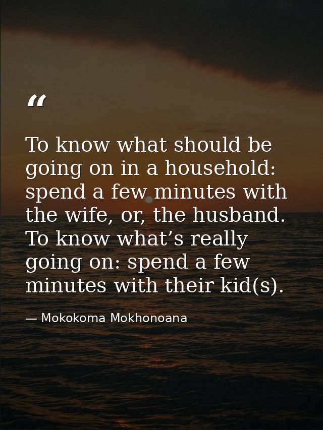 To know what should be going on in a household: spend a few minutes with the wife, or, the husband. To know what’s reall — Mokokoma Mokhonoana