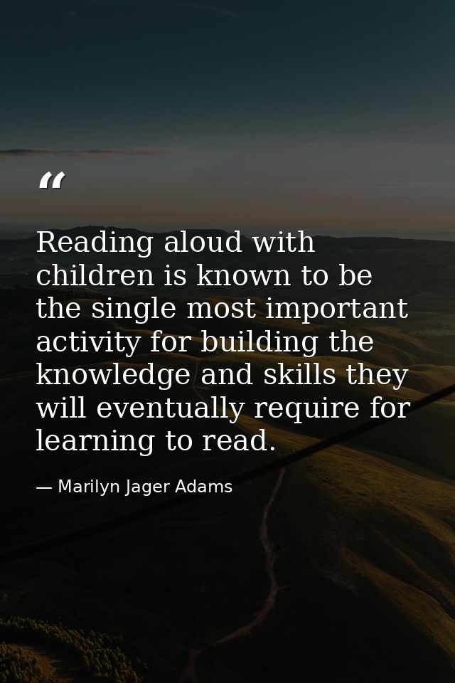 Reading aloud with children is known to be the single most important activity for building the knowledge and skills they — Marilyn Jager Adams