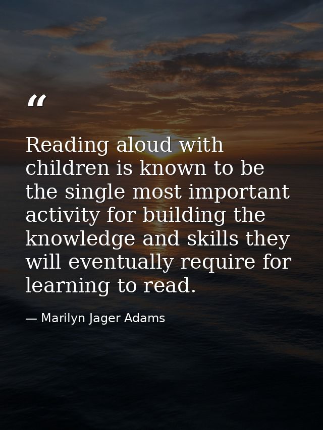Reading aloud with children is known to be the single most important activity for building the knowledge and skills they — Marilyn Jager Adams