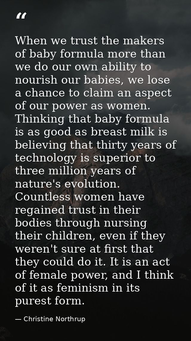 When we trust the makers of baby formula more than we do our own ability to nourish our babies, we lose a chance to clai — Christine Northrup
