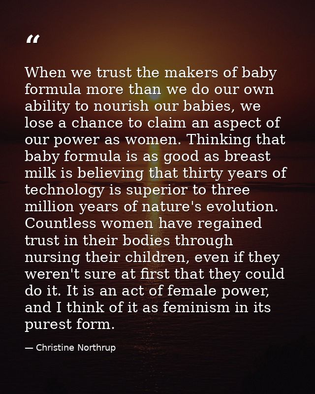 When we trust the makers of baby formula more than we do our own ability to nourish our babies, we lose a chance to clai — Christine Northrup