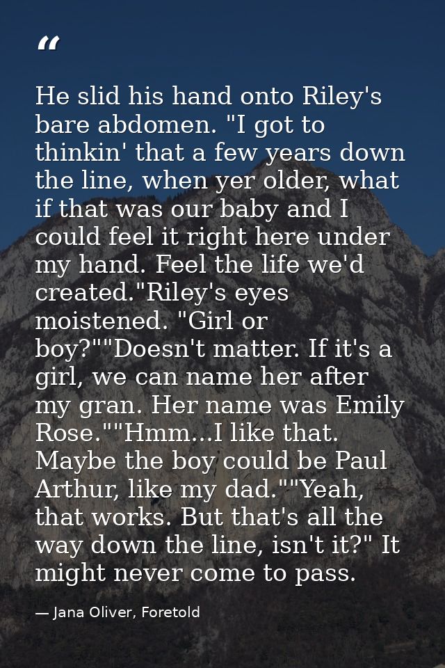 He slid his hand onto Riley's bare abdomen. "I got to thinkin' that a few years down the line, when yer older, what if t — Jana Oliver, Foretold
