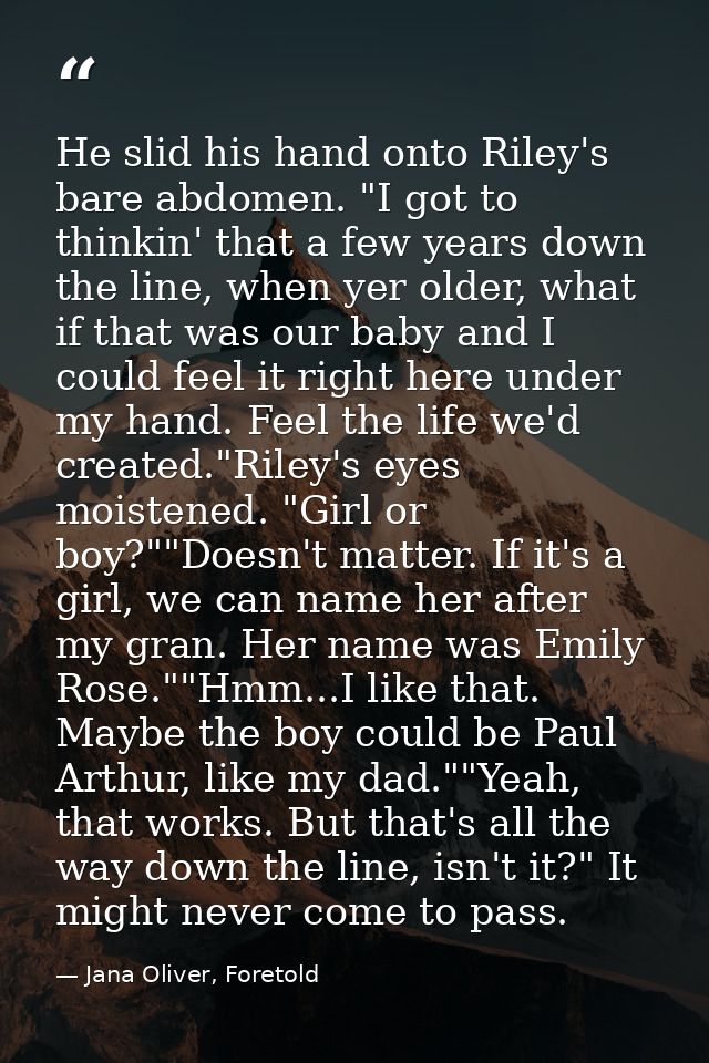 He slid his hand onto Riley's bare abdomen. "I got to thinkin' that a few years down the line, when yer older, what if t — Jana Oliver, Foretold
