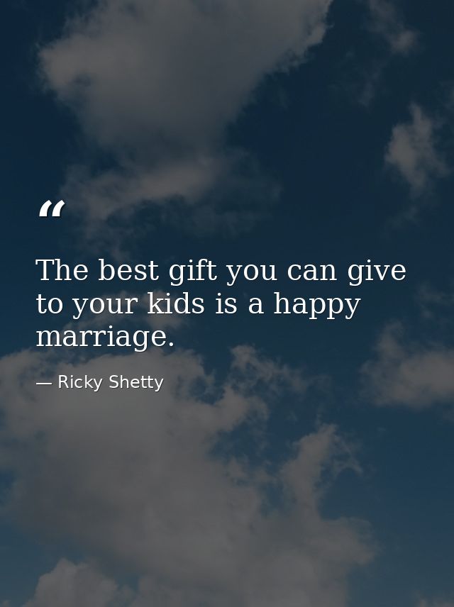 The best gift you can give to your kids is a happy marriage. — Ricky Shetty