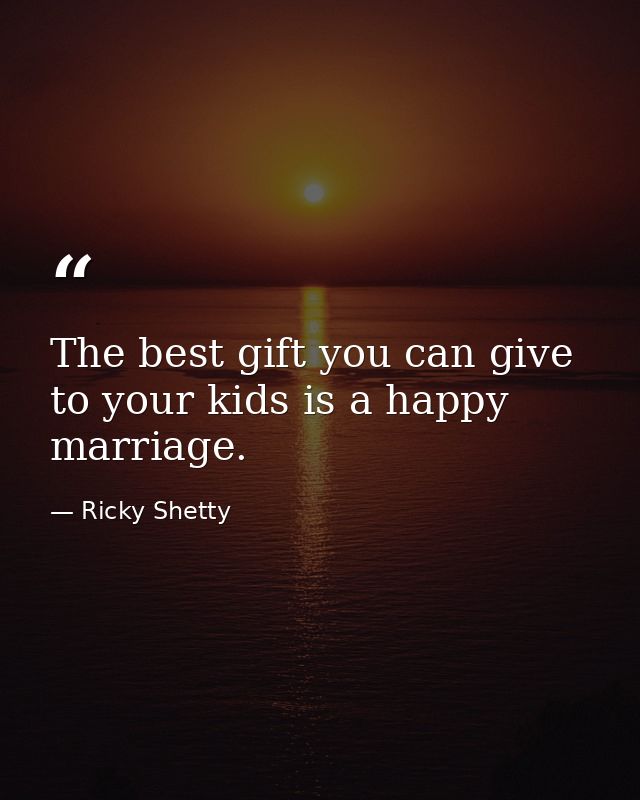 The best gift you can give to your kids is a happy marriage. — Ricky Shetty