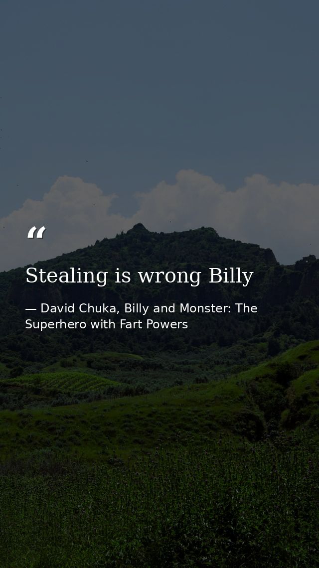Stealing is wrong Billy — David Chuka, Billy and Monster: The Superhero with Fart Powers