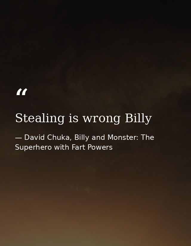 Stealing is wrong Billy — David Chuka, Billy and Monster: The Superhero with Fart Powers