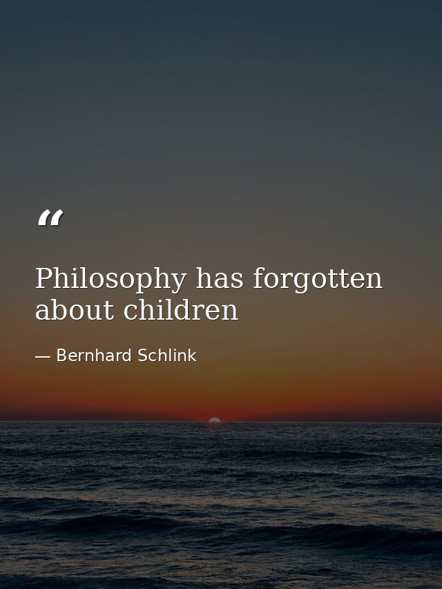 Philosophy has forgotten about children — Bernhard Schlink
