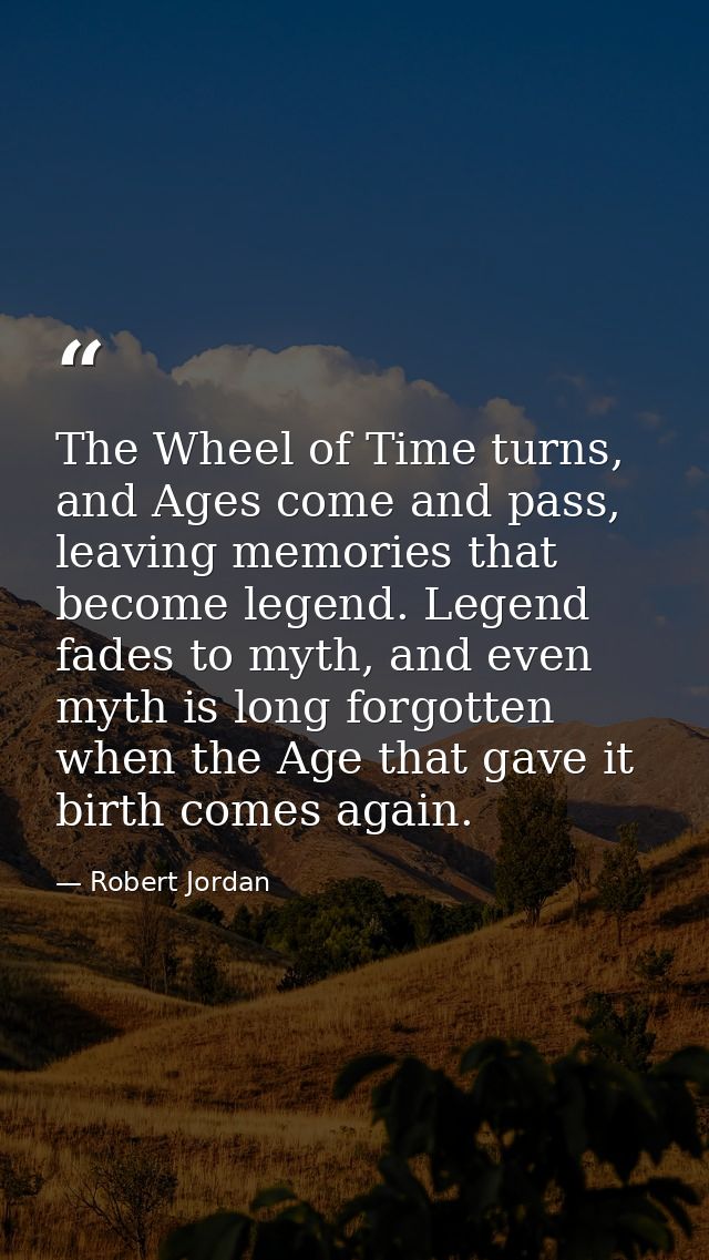 The Wheel of Time turns, and Ages come and pass, leaving memories that become legend. Legend fades to myth, and even myt — Robert Jordan