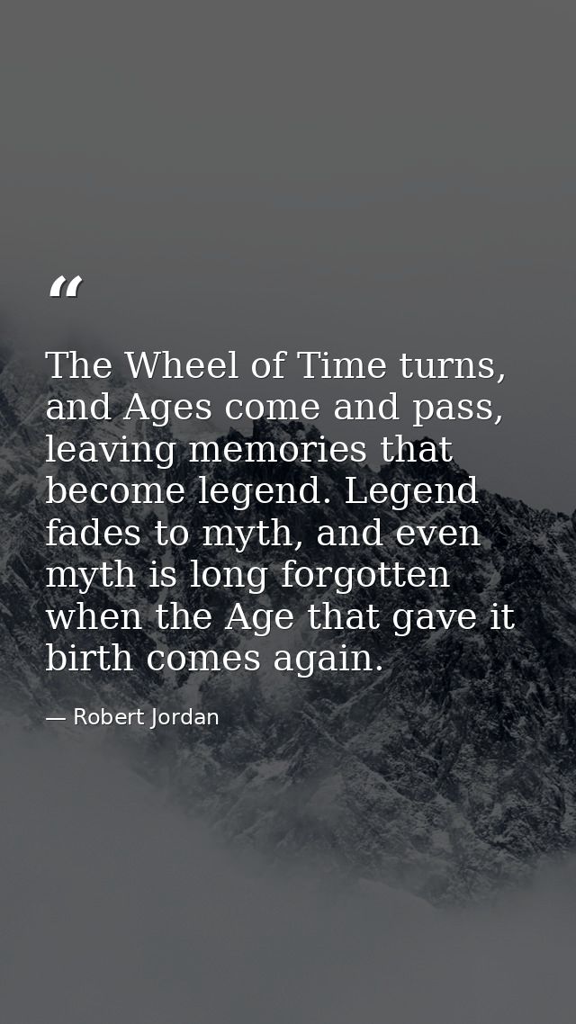 The Wheel of Time turns, and Ages come and pass, leaving memories that become legend. Legend fades to myth, and even myt — Robert Jordan