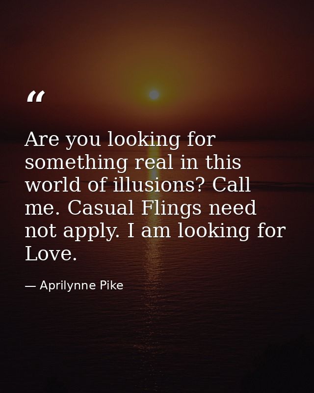Are you looking for something real in this world of illusions? Call me. Casual Flings need not apply. I am looking for L — Aprilynne Pike