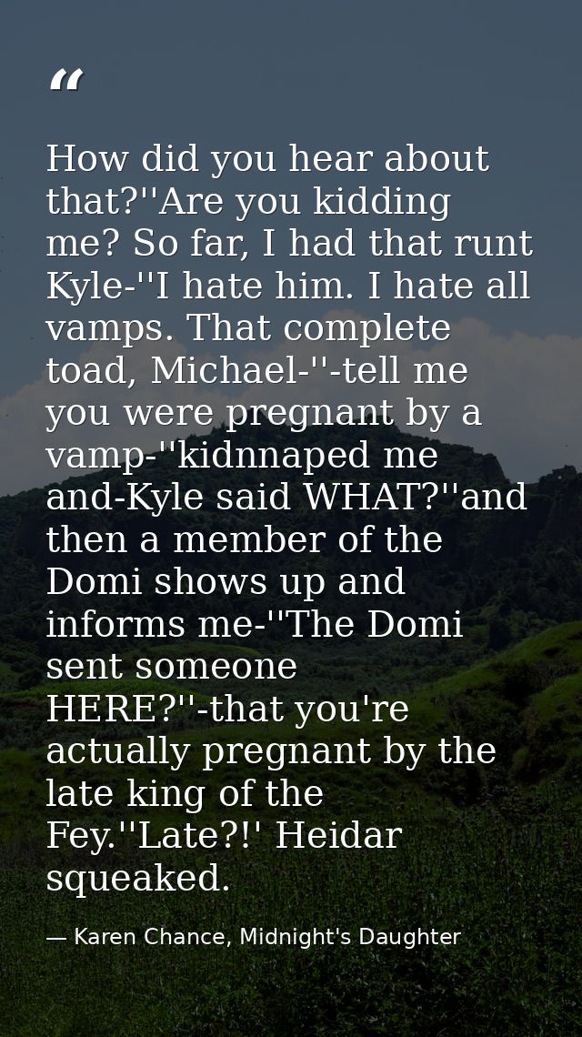 How did you hear about that?''Are you kidding me? So far, I had that runt Kyle-''I hate him. I hate all vamps. That comp — Karen Chance, Midnight's Daughter