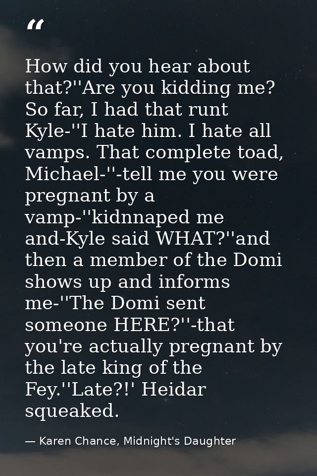 How did you hear about that?''Are you kidding me? So far, I had that runt Kyle-''I hate him. I hate all vamps. That comp — Karen Chance, Midnight's Daughter