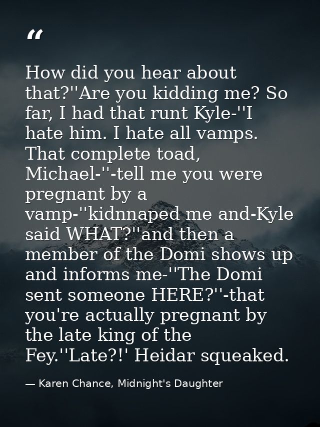 How did you hear about that?''Are you kidding me? So far, I had that runt Kyle-''I hate him. I hate all vamps. That comp — Karen Chance, Midnight's Daughter