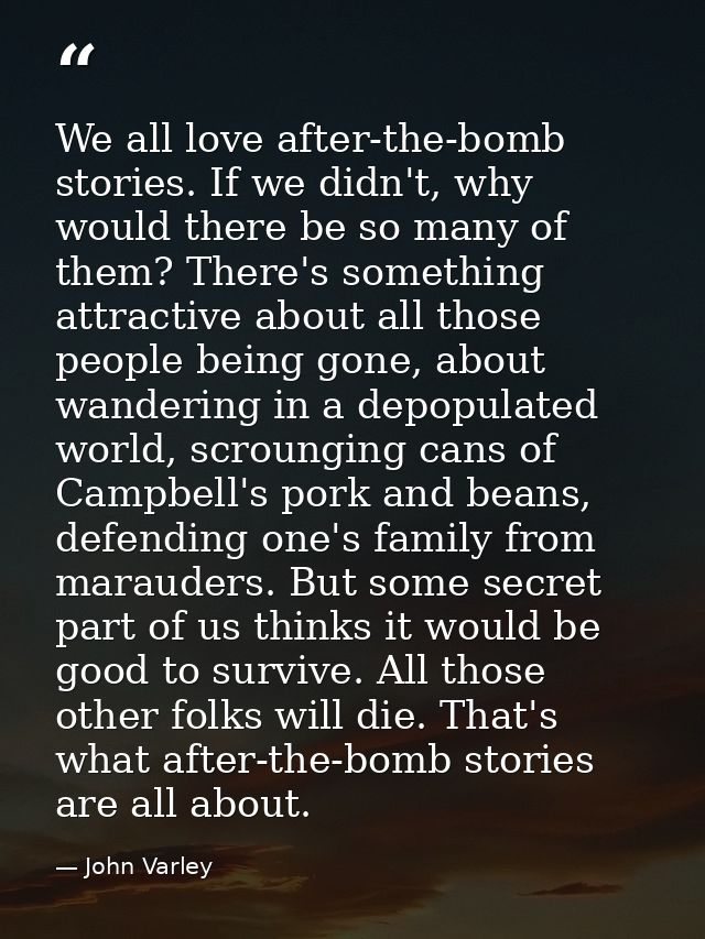 We all love after-the-bomb stories. If we didn't, why would there be so many of them? There's something attractive about — John Varley