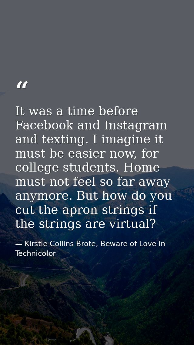 It was a time before Facebook and Instagram and texting. I imagine it must be easier now, for college students. Home mus — Kirstie Collins Brote, Beware of Love in Technicolor