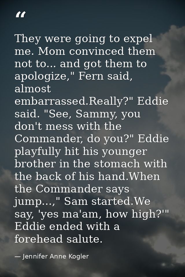 They were going to expel me. Mom convinced them not to... and got them to apologize," Fern said, almost embarrassed.Real — Jennifer Anne Kogler