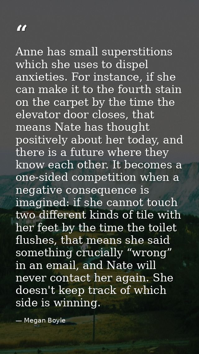 Anne has small superstitions which she uses to dispel anxieties. For instance, if she can make it to the fourth stain on — Megan Boyle