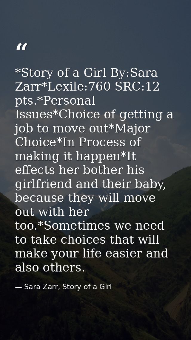 *Story of a Girl By:Sara Zarr*Lexile:760 SRC:12 pts.*Personal Issues*Choice of getting a job to move out*Major Choice*In — Sara Zarr, Story of a Girl