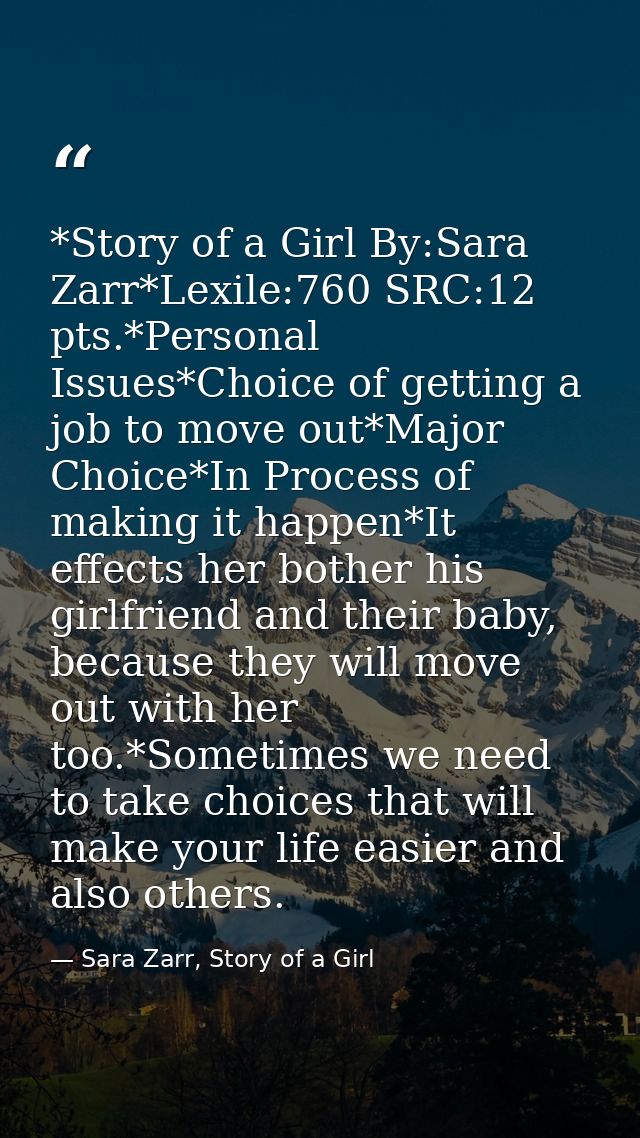 *Story of a Girl By:Sara Zarr*Lexile:760 SRC:12 pts.*Personal Issues*Choice of getting a job to move out*Major Choice*In — Sara Zarr, Story of a Girl