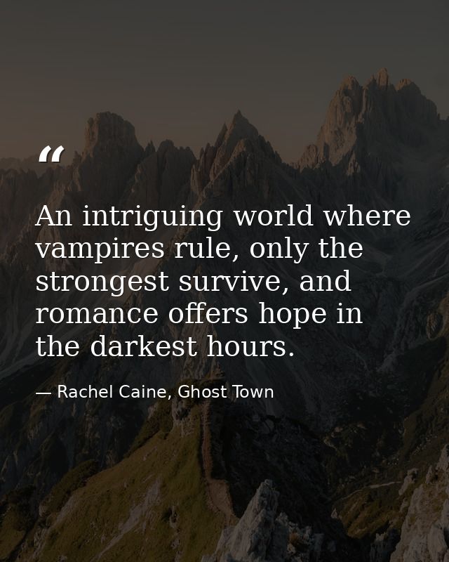 An intriguing world where vampires rule, only the strongest survive, and romance offers hope in the darkest hours. — Rachel Caine, Ghost Town