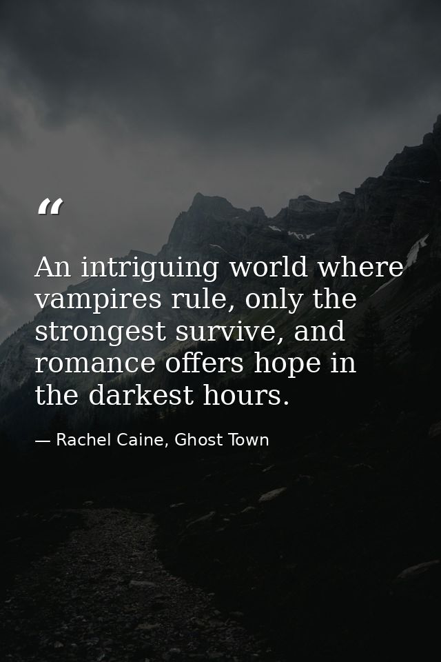 An intriguing world where vampires rule, only the strongest survive, and romance offers hope in the darkest hours. — Rachel Caine, Ghost Town