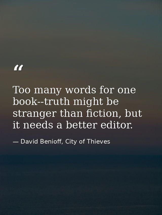 Too many words for one book--truth might be stranger than fiction, but it needs a better editor. — David Benioff, City of Thieves
