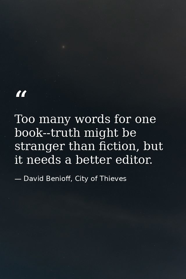 Too many words for one book--truth might be stranger than fiction, but it needs a better editor. — David Benioff, City of Thieves