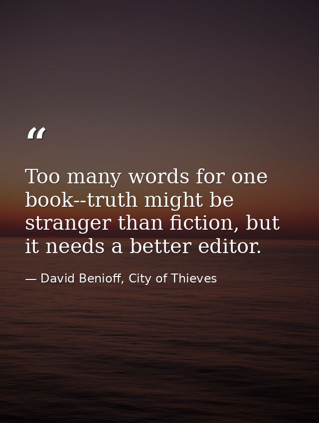 Too many words for one book--truth might be stranger than fiction, but it needs a better editor. — David Benioff, City of Thieves