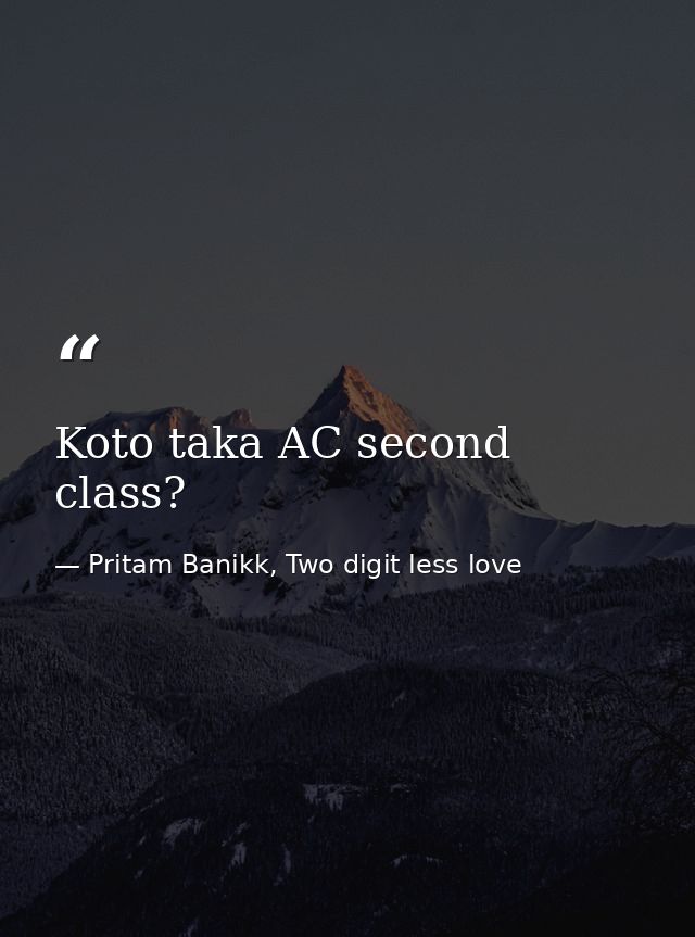 Koto taka AC second class? — Pritam Banikk, Two digit less love