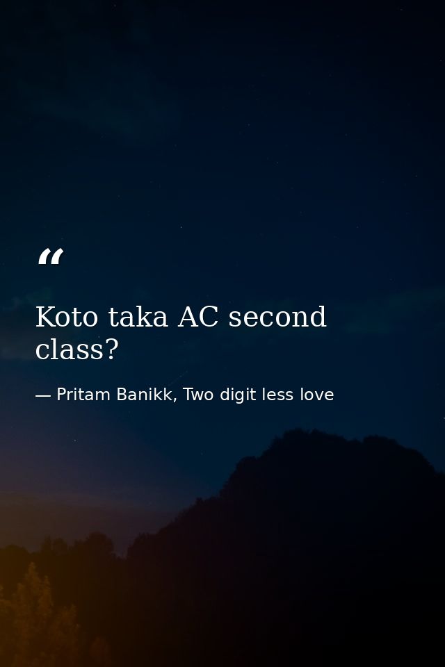 Koto taka AC second class? — Pritam Banikk, Two digit less love