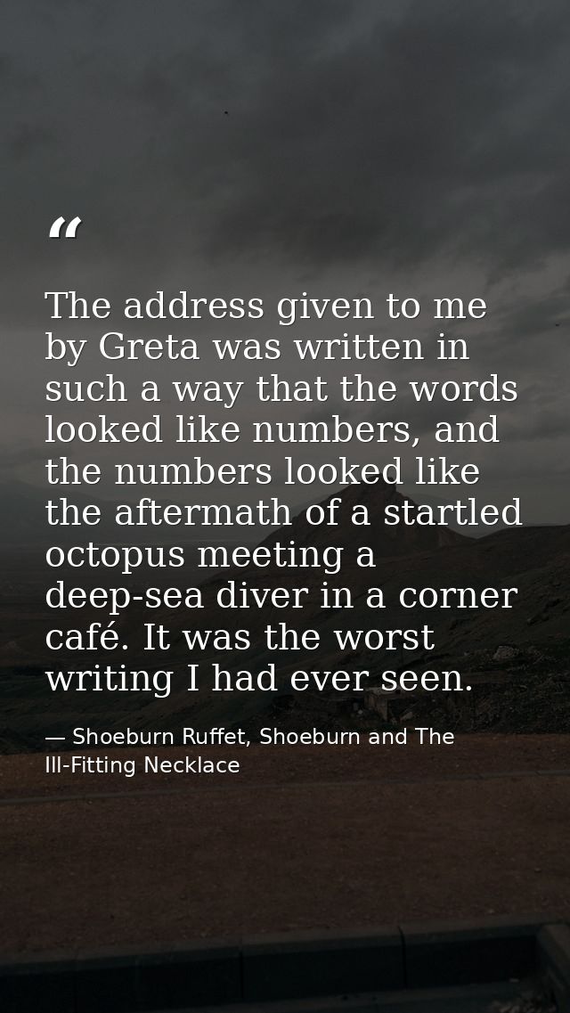 The address given to me by Greta was written in such a way that the words looked like numbers, and the numbers looked li — Shoeburn Ruffet, Shoeburn and The Ill-Fitting Necklace