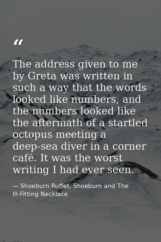 The address given to me by Greta was written in such a way that the words looked like numbers, and the numbers looked li — Shoeburn Ruffet, Shoeburn and The Ill-Fitting Necklace