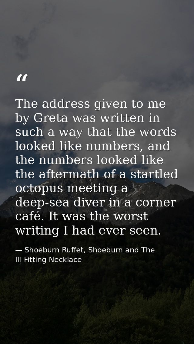 The address given to me by Greta was written in such a way that the words looked like numbers, and the numbers looked li — Shoeburn Ruffet, Shoeburn and The Ill-Fitting Necklace