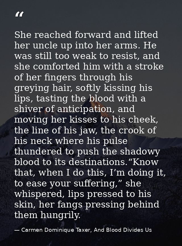 She reached forward and lifted her uncle up into her arms. He was still too weak to resist, and she comforted him with a — Carmen Dominique Taxer, And Blood Divides Us