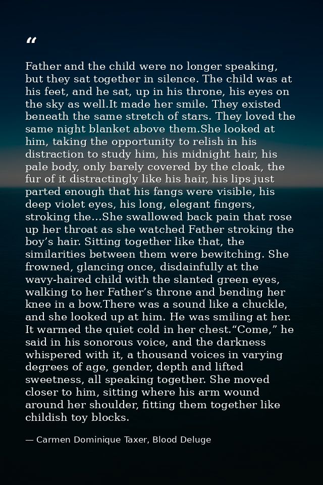 Father and the child were no longer speaking, but they sat together in silence. The child was at his feet, and he sat, u — Carmen Dominique Taxer, Blood Deluge