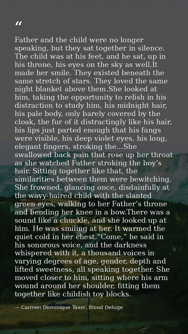 Father and the child were no longer speaking, but they sat together in silence. The child was at his feet, and he sat, u — Carmen Dominique Taxer, Blood Deluge