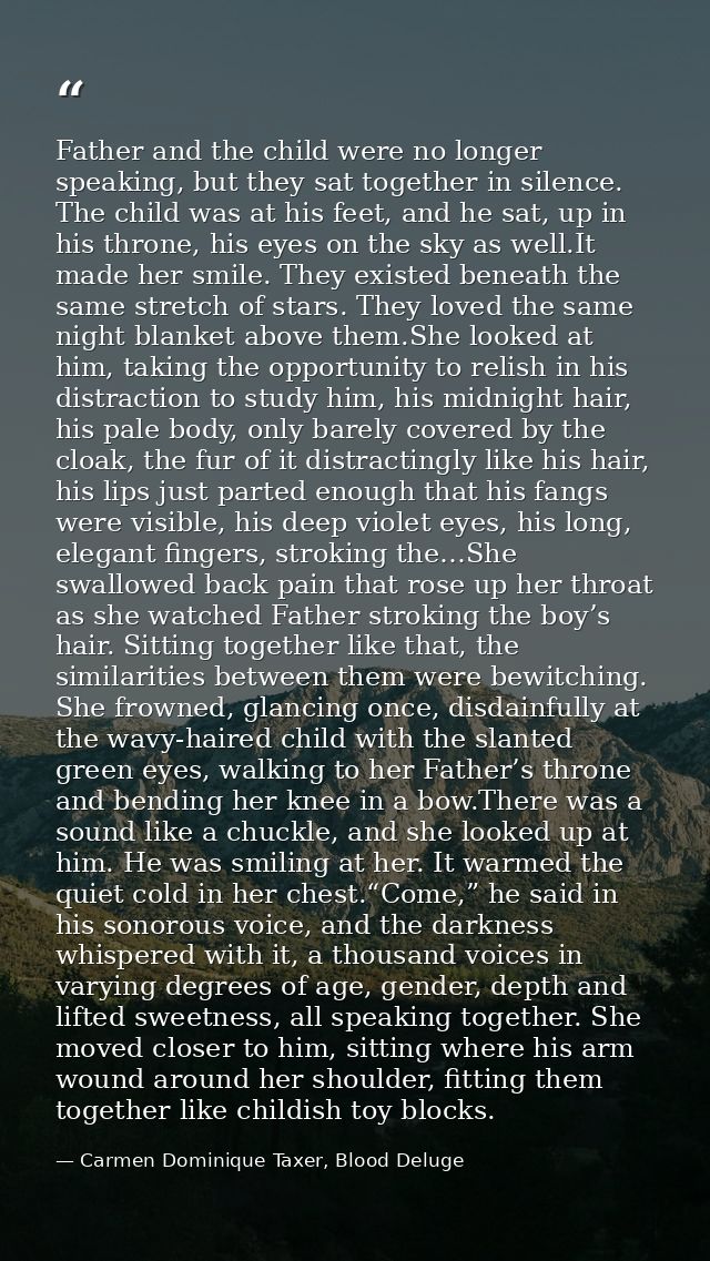 Father and the child were no longer speaking, but they sat together in silence. The child was at his feet, and he sat, u — Carmen Dominique Taxer, Blood Deluge