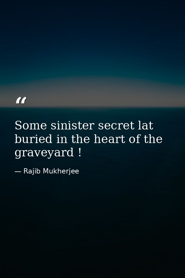 Some sinister secret lat buried in the heart of the graveyard ! — Rajib Mukherjee