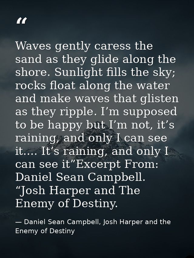 Waves gently caress the sand as they glide along the shore. Sunlight fills the sky; rocks float along the water and make — Daniel Sean Campbell, Josh Harper and the Enemy of Destiny