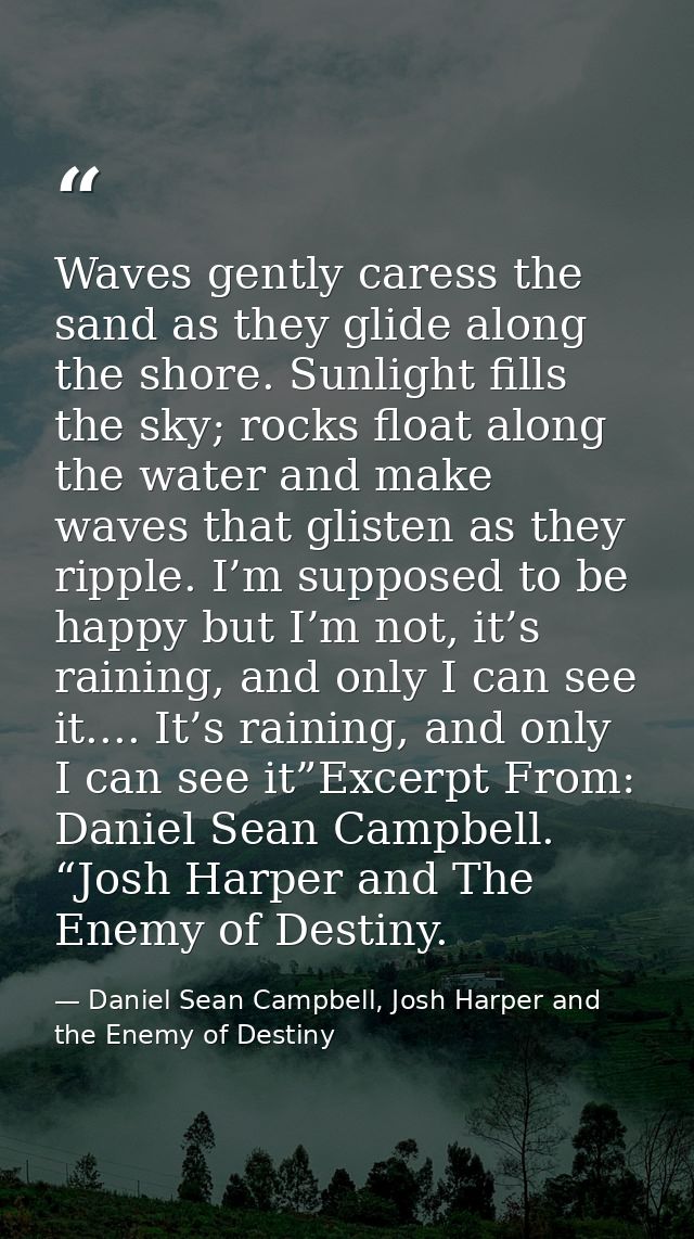 Waves gently caress the sand as they glide along the shore. Sunlight fills the sky; rocks float along the water and make — Daniel Sean Campbell, Josh Harper and the Enemy of Destiny