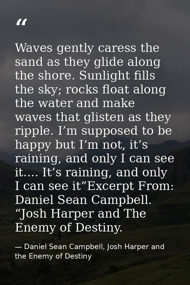 Waves gently caress the sand as they glide along the shore. Sunlight fills the sky; rocks float along the water and make — Daniel Sean Campbell, Josh Harper and the Enemy of Destiny