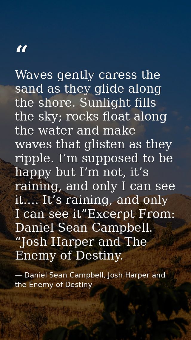 Waves gently caress the sand as they glide along the shore. Sunlight fills the sky; rocks float along the water and make — Daniel Sean Campbell, Josh Harper and the Enemy of Destiny
