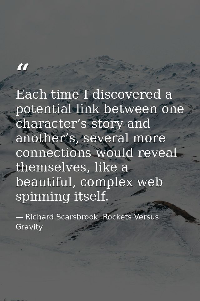 Each time I discovered a potential link between one character’s story and another’s, several more connections would reve — Richard Scarsbrook, Rockets Versus Gravity