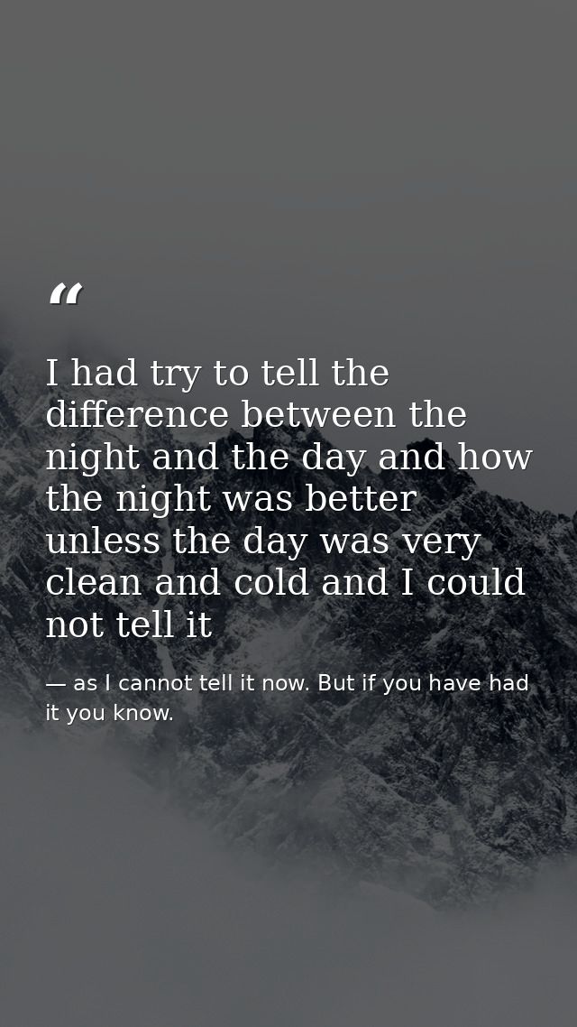 I had try to tell the difference between the night and the day and how the night was better unless the day was very clea — as I cannot tell it now. But if you have had it you know.