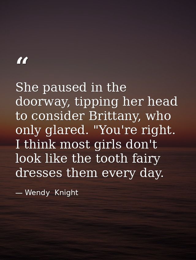 She paused in the doorway, tipping her head to consider Brittany, who only glared. "You're right. I think most girls don — Wendy  Knight